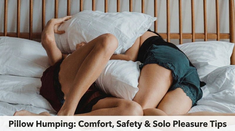 Pillow Humping: Comfort, Safety & Solo Pleasure Tips