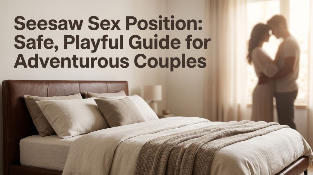 Seesaw Sex Position: Safe, Playful Guide for Adventurous Couples