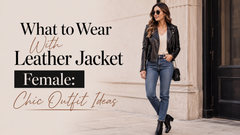 What to Wear With Leather Jacket Female: Chic Outfit Ideas