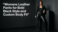 Womens Leather Pants for Bold Black Style and Custom Body Fit
